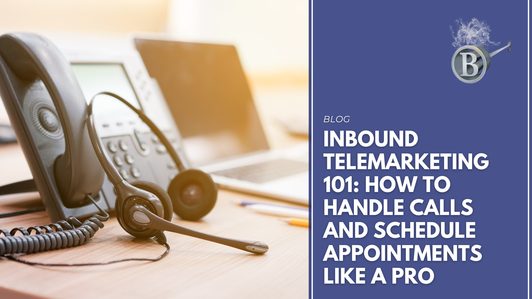 Inbound Telemarketing 101: How to Handle Calls and Schedule Appointments Like a Pro