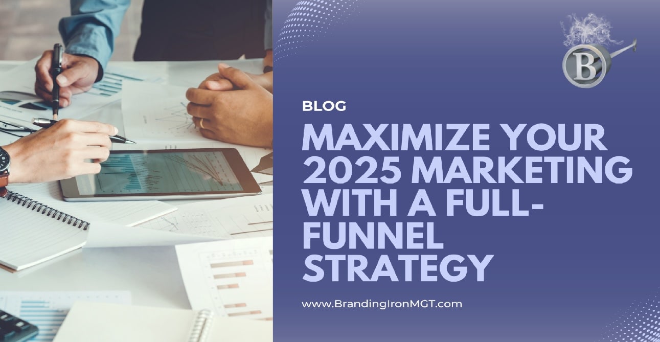 Maximize Your 2025 Marketing with a Full-Funnel Strategy