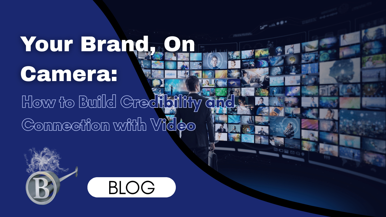 Your Brand, On Camera: How to Build Credibility and Connection with Video
