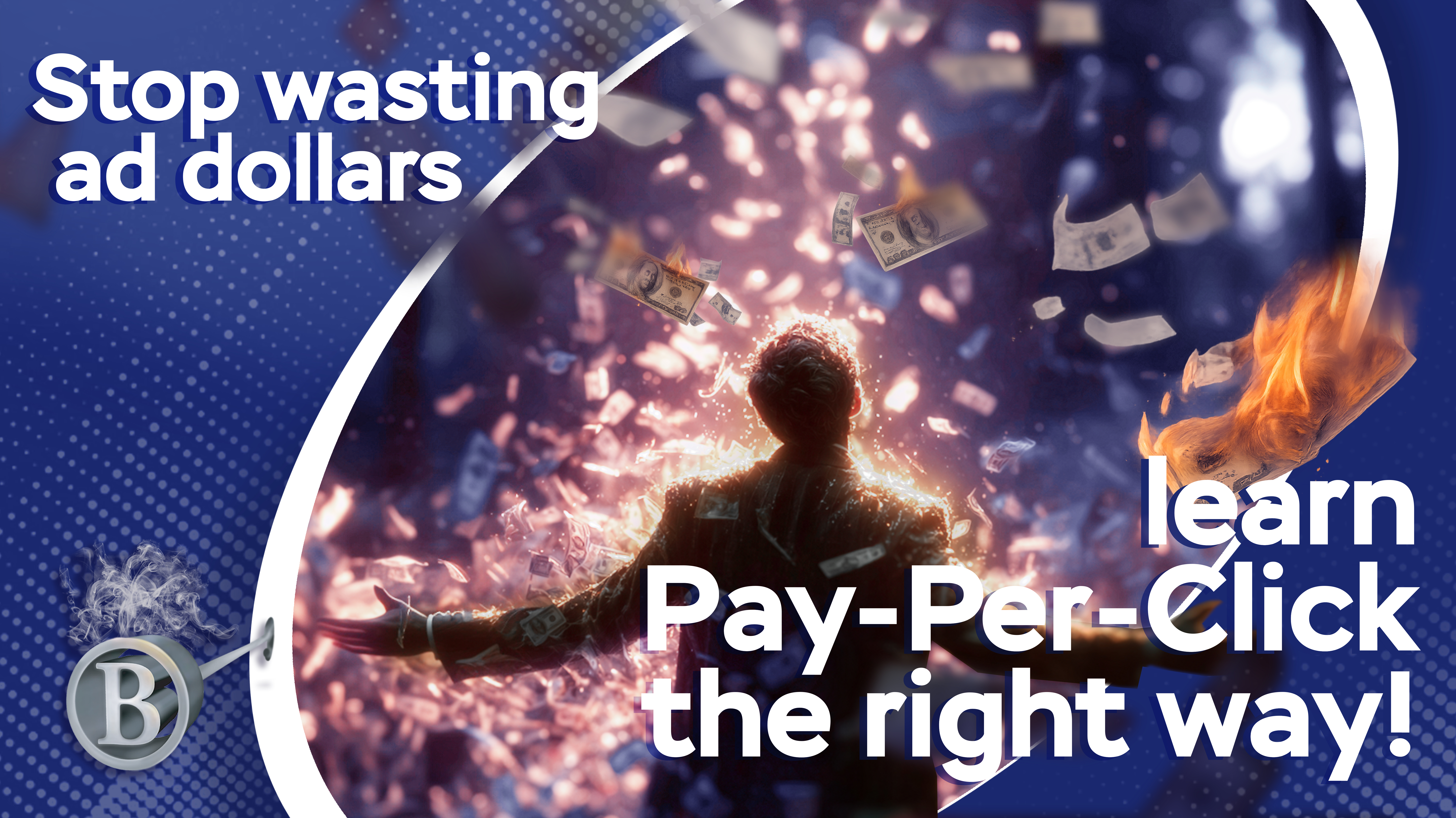 Stop Wasting Ad Dollars, learn PPC the Right Way