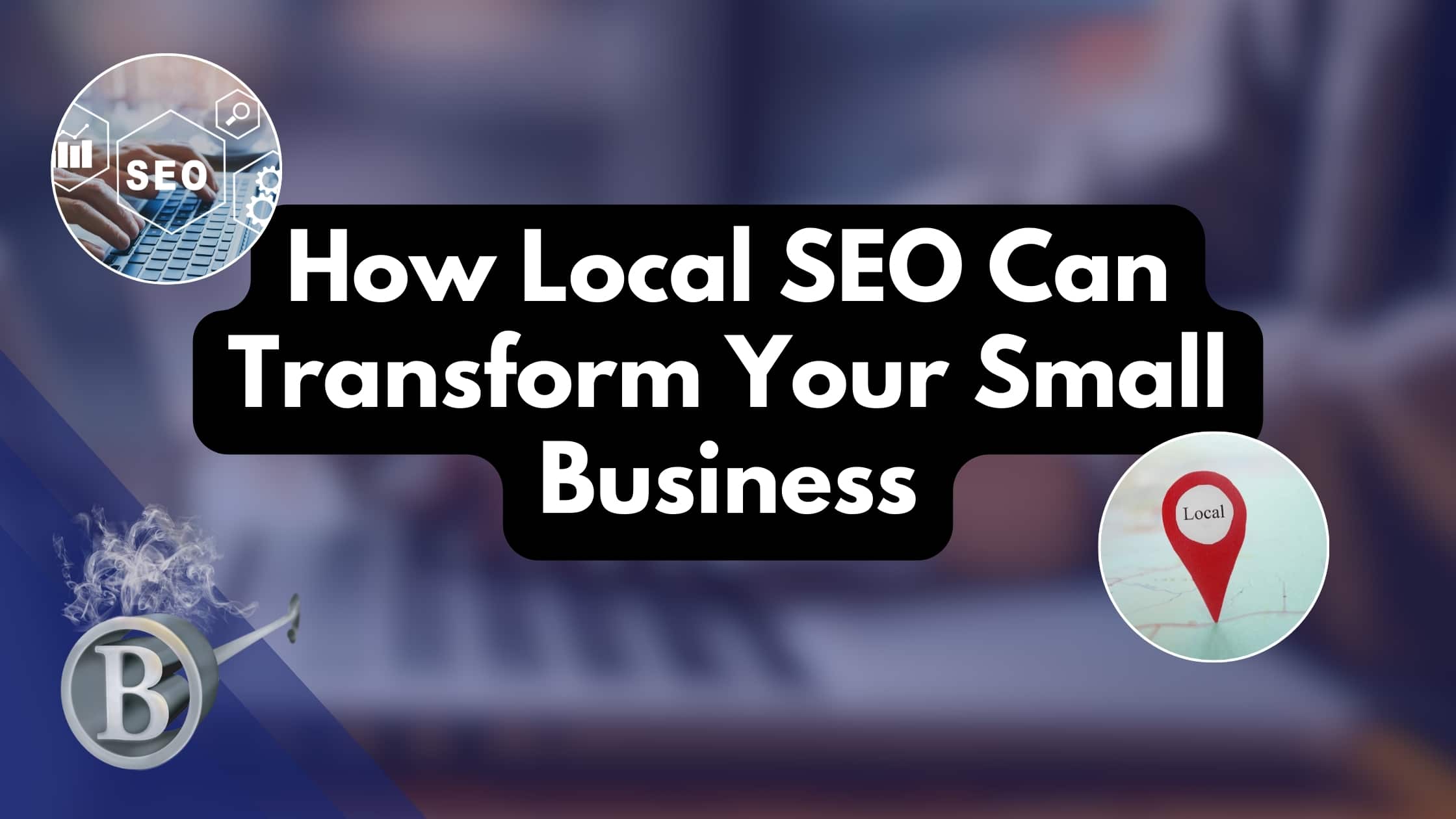 How Local SEO Can Transform Your Small Business