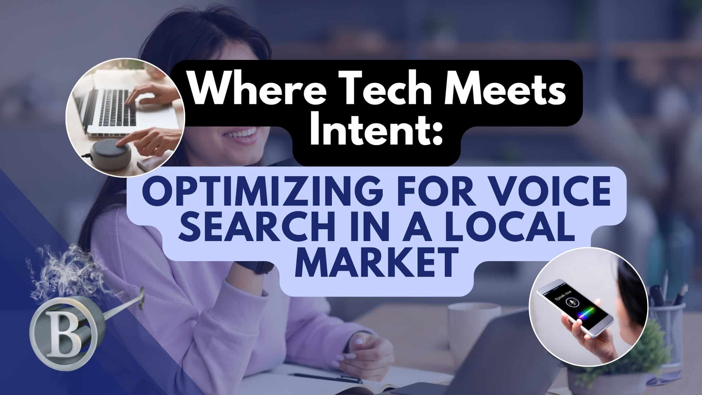 Where Tech Meets Intent: Optimizing for Voice Search in a Local Market